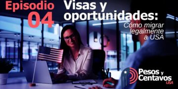 Episodio 4 – Visas y oportunidades: Cómo migrar legalmente a USA