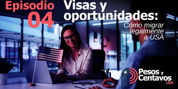 Episodio 4 – Visas y oportunidades: Cómo migrar legalmente a USA